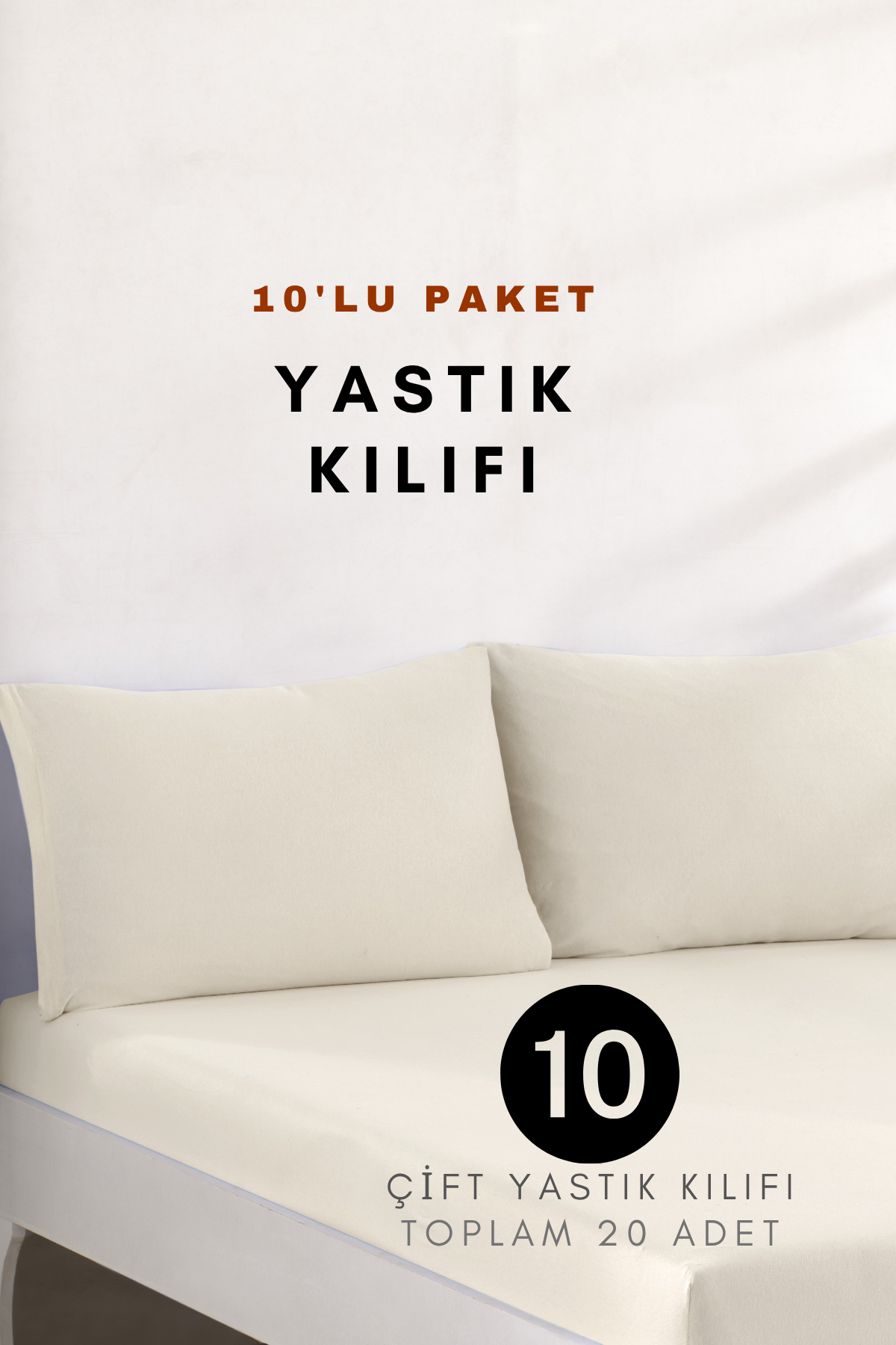 10 ÇİFT YASTIK KILIFI | TOPLAM 20 ADET |